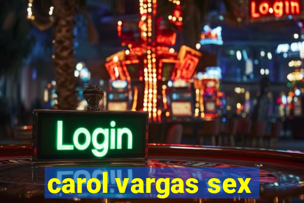 carol vargas sex
